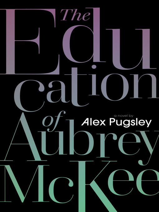 Title details for The Education of Aubrey McKee by Alex Pugsley - Available